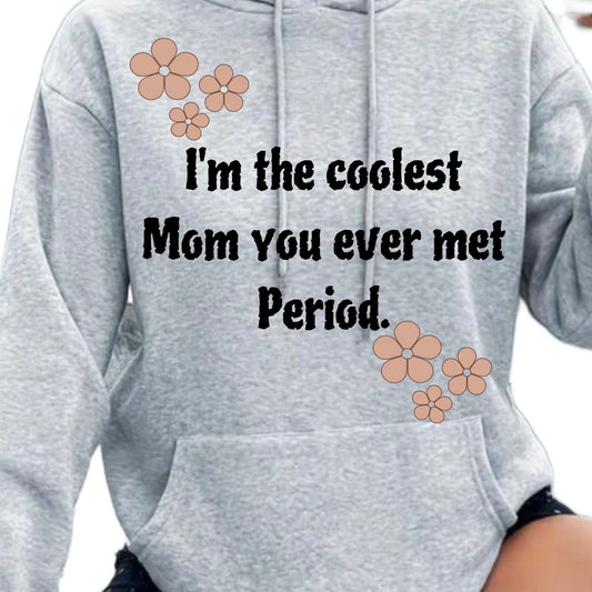 "I'm the coolest mom you ever met period" hoodie