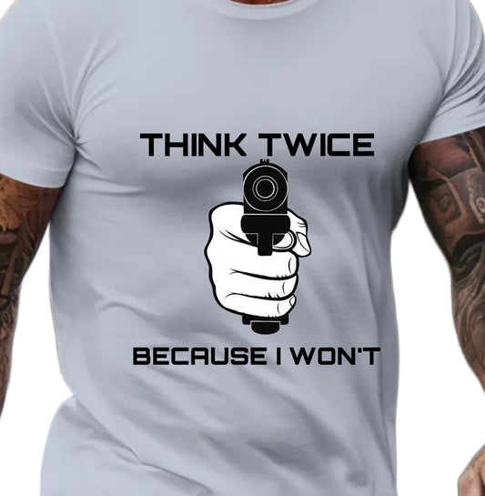 ‘Think twice because I won’t’ Men’s T-shirt